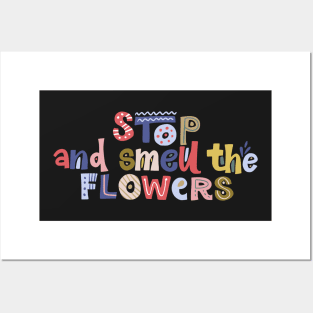 Stop and Smell The Flowers Posters and Art